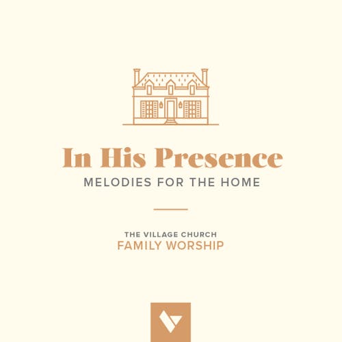 The Village Church - In His Presence, Melodies for the Home